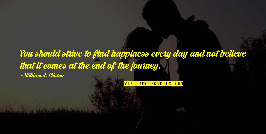 You Should Happiness Quotes By William J. Clinton: You should strive to find happiness every day You Should Happiness Quotes By William J. Clinton: You should strive to find happiness every day