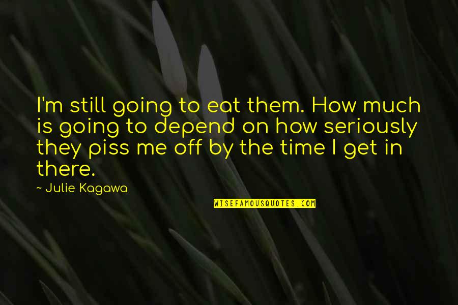 You Should Have Been Honest Quotes By Julie Kagawa: I'm still going to eat them. How much