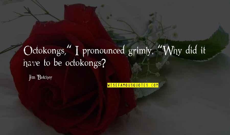 You Should Have Been Mine Quotes By Jim Butcher: Octokongs," I pronounced grimly. "Why did it have