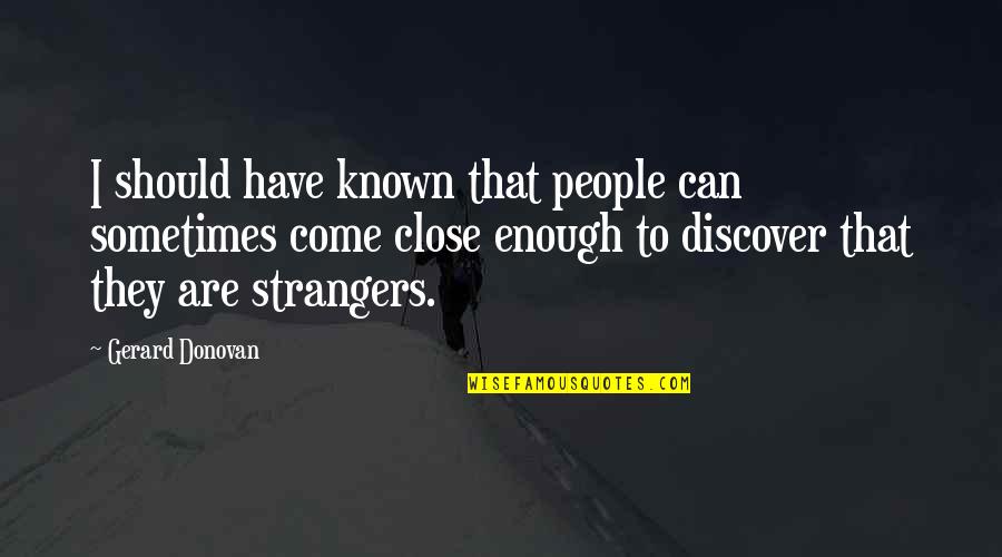 You Should Have Known Quotes By Gerard Donovan: I should have known that people can sometimes