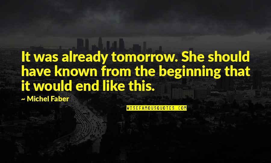 You Should Have Known Quotes By Michel Faber: It was already tomorrow. She should have known