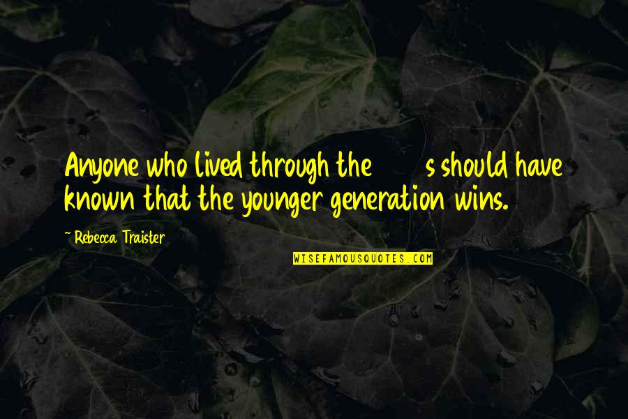 You Should Have Known Quotes By Rebecca Traister: Anyone who lived through the 1960s should have