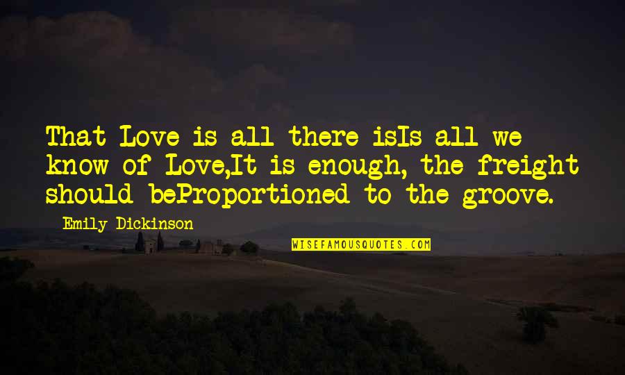 You Should Know I Love You Quotes By Emily Dickinson: That Love is all there isIs all we