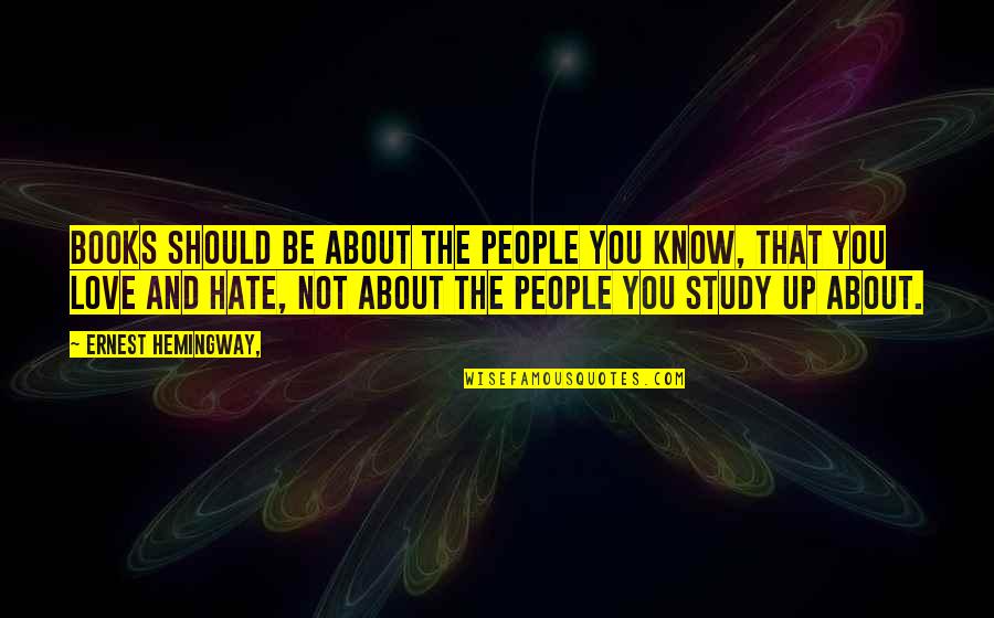 You Should Know I Love You Quotes By Ernest Hemingway,: Books should be about the people you know,