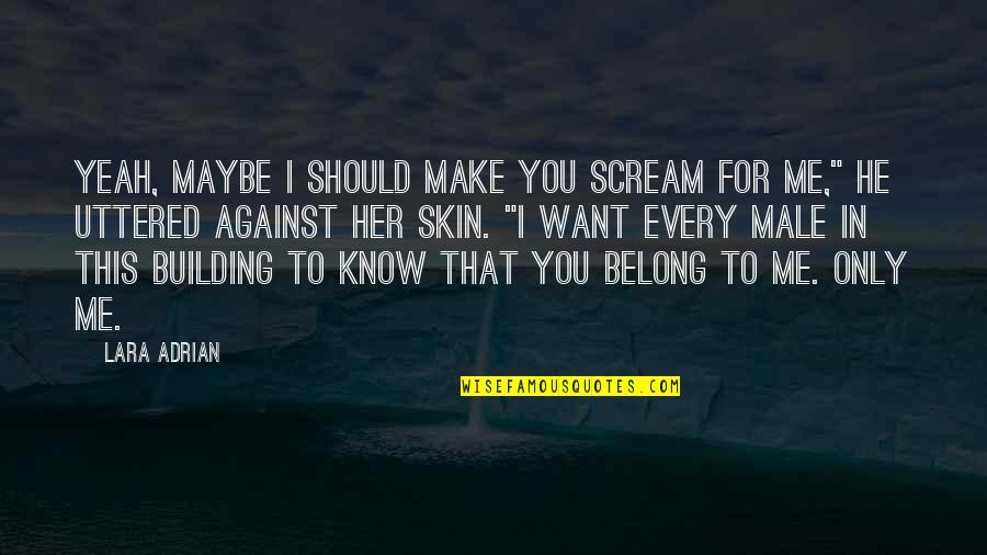 You Should Know Me Quotes By Lara Adrian: Yeah, maybe I should make you scream for
