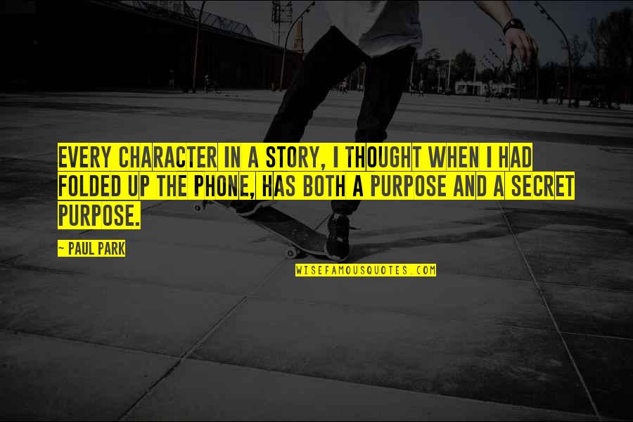You Should Know Your Priorities Quotes By Paul Park: Every character in a story, I thought when