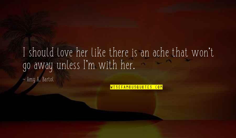 You Should Love Her Quotes By Amy A. Bartol: I should love her like there is an