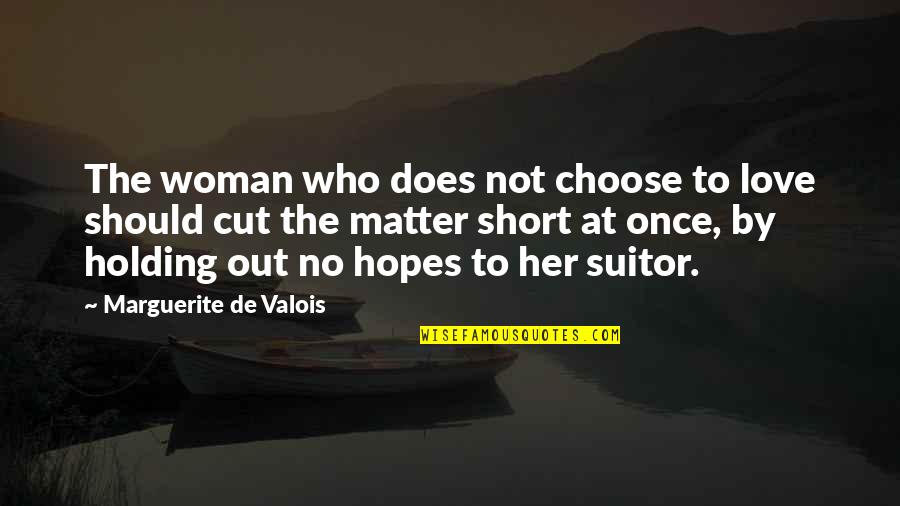 You Should Love Her Quotes By Marguerite De Valois: The woman who does not choose to love