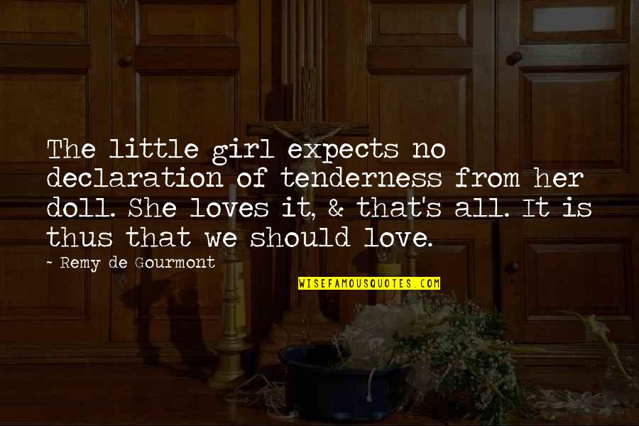 You Should Love Her Quotes By Remy De Gourmont: The little girl expects no declaration of tenderness