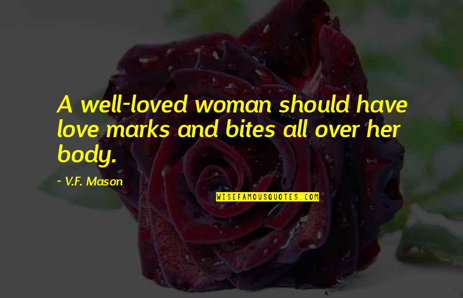 You Should Love Her Quotes By V.F. Mason: A well-loved woman should have love marks and