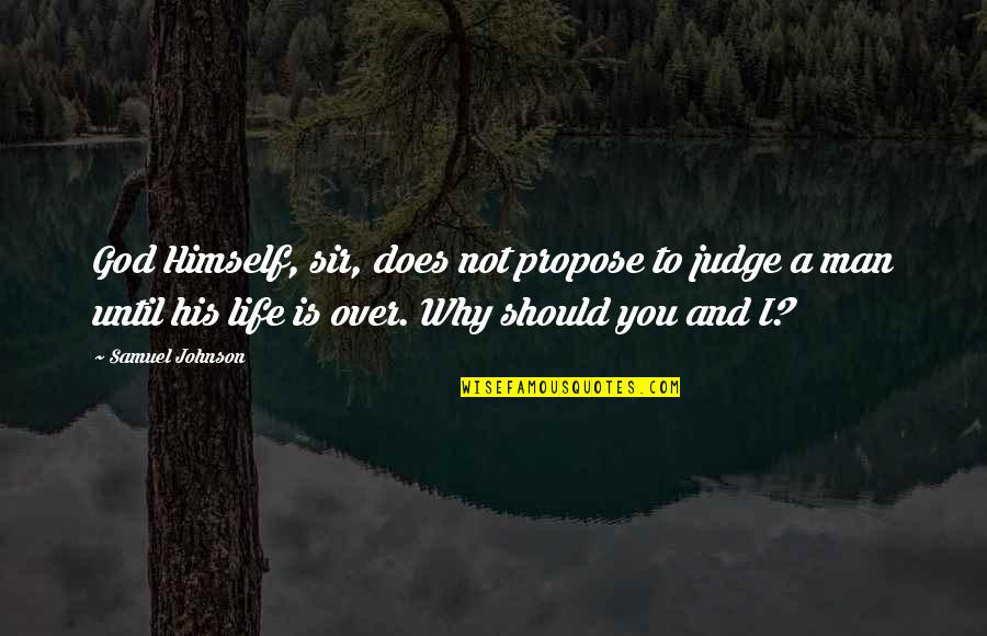 You Should Not Judge Quotes By Samuel Johnson: God Himself, sir, does not propose to judge