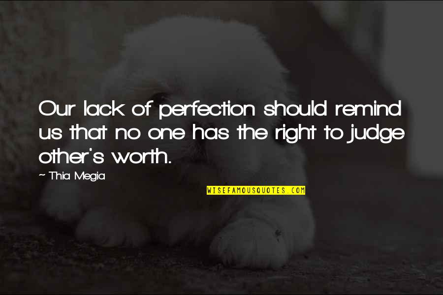 You Should Not Judge Quotes By Thia Megia: Our lack of perfection should remind us that