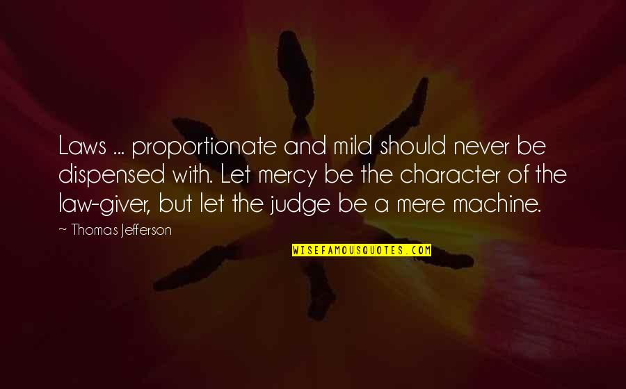 You Should Not Judge Quotes By Thomas Jefferson: Laws ... proportionate and mild should never be