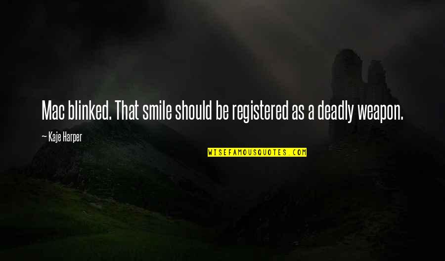 You Should Smile Quotes By Kaje Harper: Mac blinked. That smile should be registered as