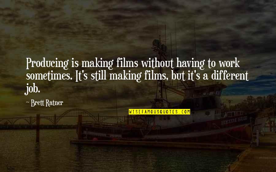 You Shouldn't Be Jealous Quotes By Brett Ratner: Producing is making films without having to work