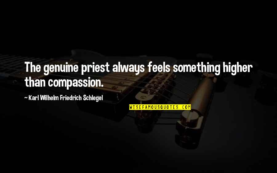 You Shouldn't Be Jealous Quotes By Karl Wilhelm Friedrich Schlegel: The genuine priest always feels something higher than