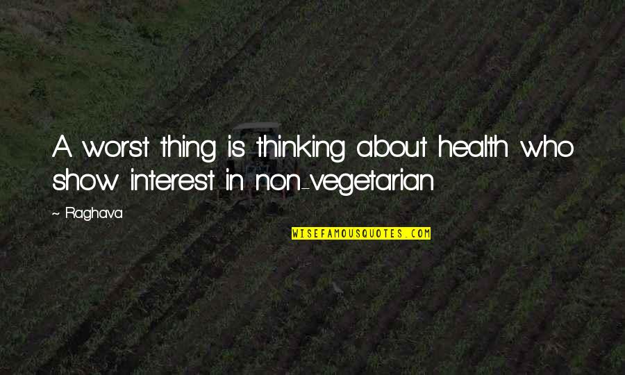 You Show No Interest Quotes By Raghava: A worst thing is thinking about health who