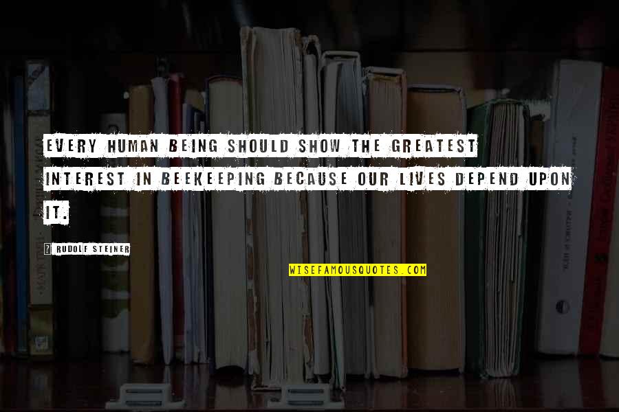 You Show No Interest Quotes By Rudolf Steiner: Every human being should show the greatest interest