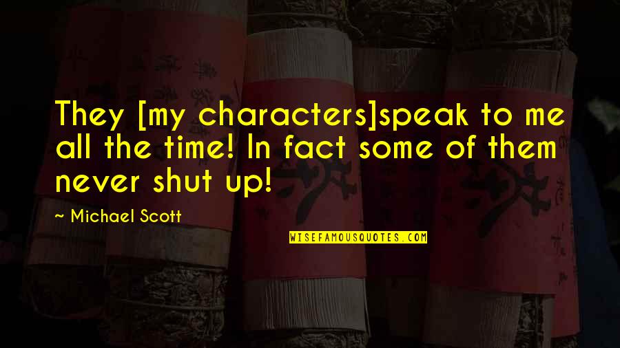 You Shut Me Out Quotes By Michael Scott: They [my characters]speak to me all the time!