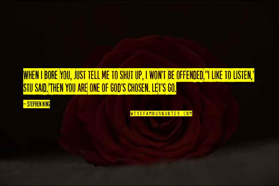 You Shut Me Out Quotes By Stephen King: When I bore you, just tell me to You Shut Me Out Quotes By Stephen King: When I bore you, just tell me to