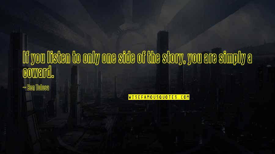 You Simply The Best Quotes By Ben Tolosa: If you listen to only one side of