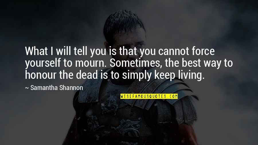 You Simply The Best Quotes By Samantha Shannon: What I will tell you is that you