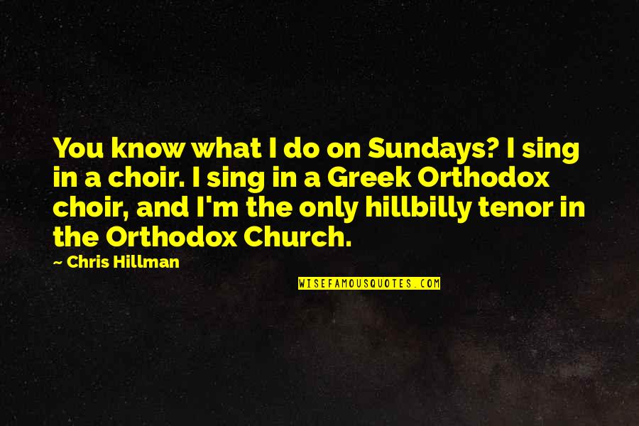 You Sing Quotes By Chris Hillman: You know what I do on Sundays? I You Sing Quotes By Chris Hillman: You know what I do on Sundays? I