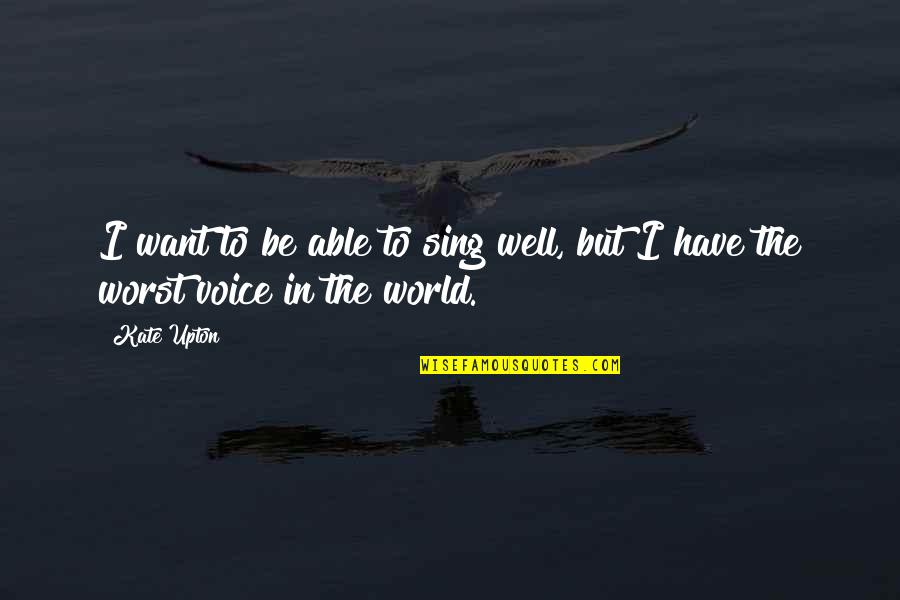 You Sing So Well Quotes By Kate Upton: I want to be able to sing well,