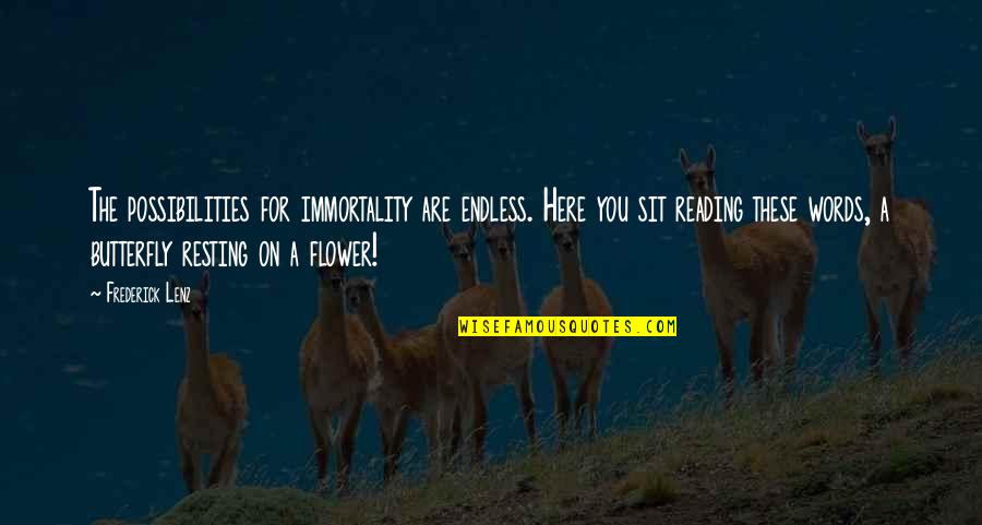 You Sit Quotes By Frederick Lenz: The possibilities for immortality are endless. Here you You Sit Quotes By Frederick Lenz: The possibilities for immortality are endless. Here you