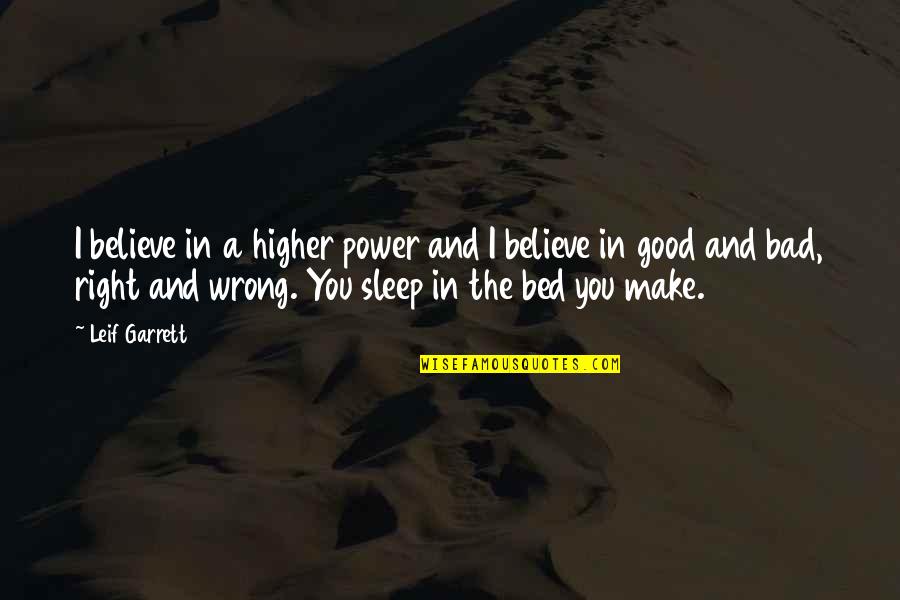 You Sleep Quotes By Leif Garrett: I believe in a higher power and I