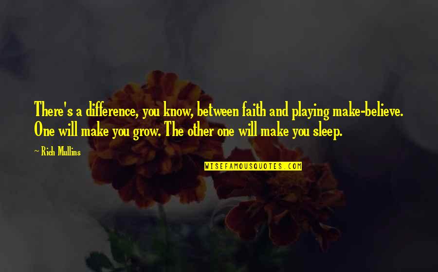 You Sleep Quotes By Rich Mullins: There's a difference, you know, between faith and