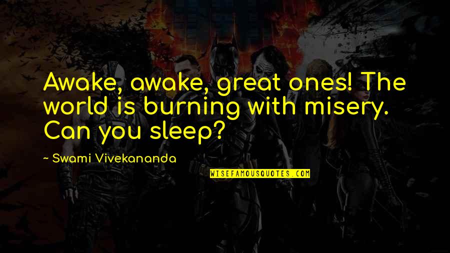 You Sleep Quotes By Swami Vivekananda: Awake, awake, great ones! The world is burning