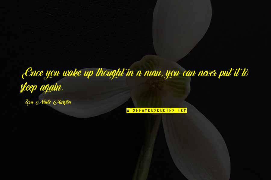 You Sleep Quotes By Zora Neale Hurston: Once you wake up thought in a man,