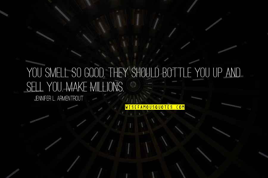 You Smell Good Quotes By Jennifer L. Armentrout: You smell so good. They should bottle you You Smell Good Quotes By Jennifer L. Armentrout: You smell so good. They should bottle you
