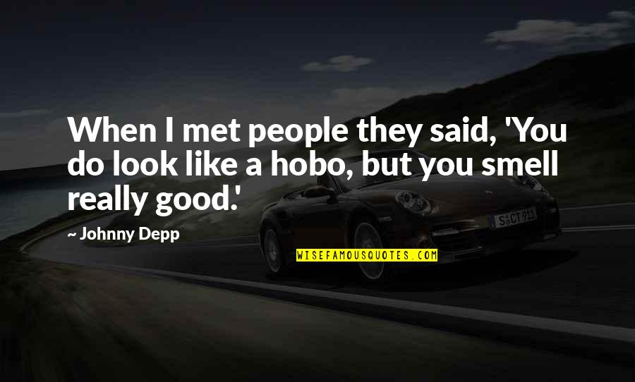 You Smell Good Quotes By Johnny Depp: When I met people they said, 'You do