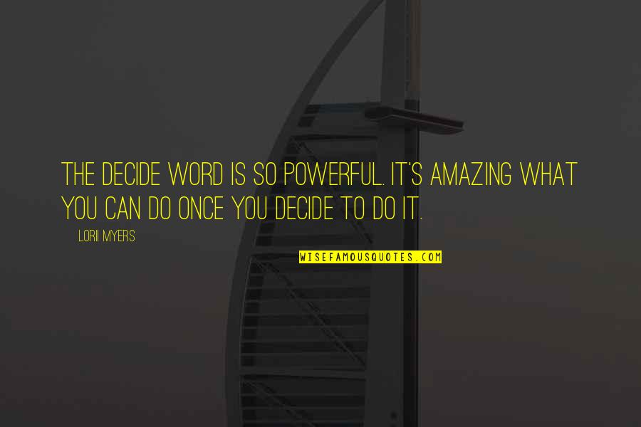 You So Amazing Quotes By Lorii Myers: The decide word is so powerful. It's amazing