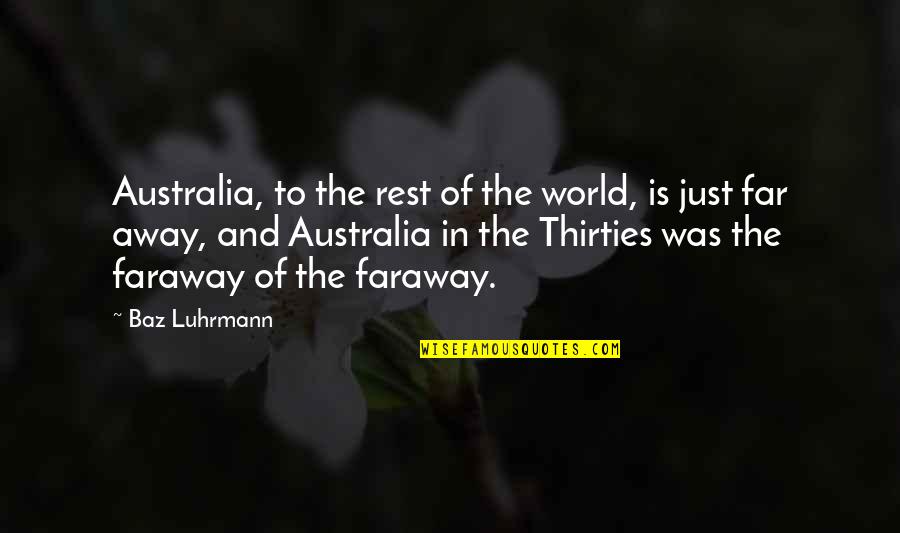 You So Far Away Quotes By Baz Luhrmann: Australia, to the rest of the world, is