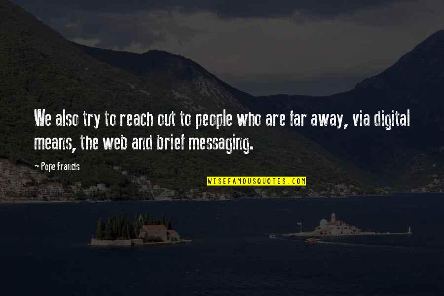 You So Far Away Quotes By Pope Francis: We also try to reach out to people