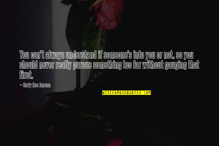 You So Far Quotes By Carly Rae Jepsen: You can't always understand if someone's into you You So Far Quotes By Carly Rae Jepsen: You can't always understand if someone's into you