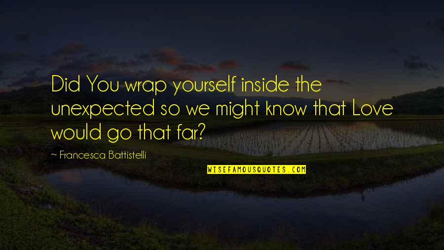 You So Far Quotes By Francesca Battistelli: Did You wrap yourself inside the unexpected so You So Far Quotes By Francesca Battistelli: Did You wrap yourself inside the unexpected so