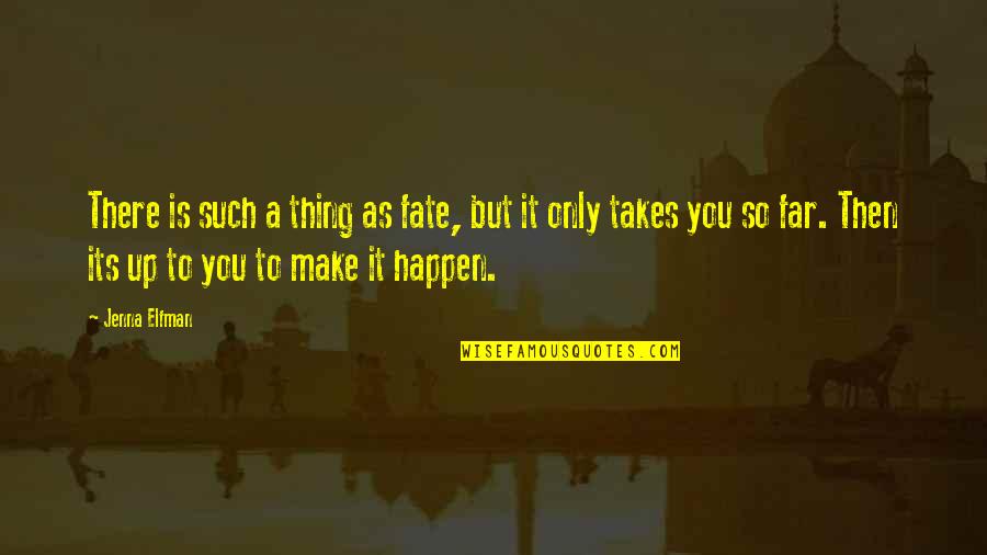 You So Far Quotes By Jenna Elfman: There is such a thing as fate, but You So Far Quotes By Jenna Elfman: There is such a thing as fate, but