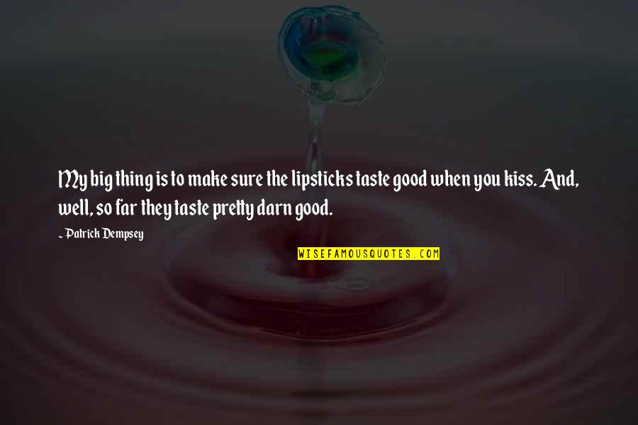 You So Far Quotes By Patrick Dempsey: My big thing is to make sure the