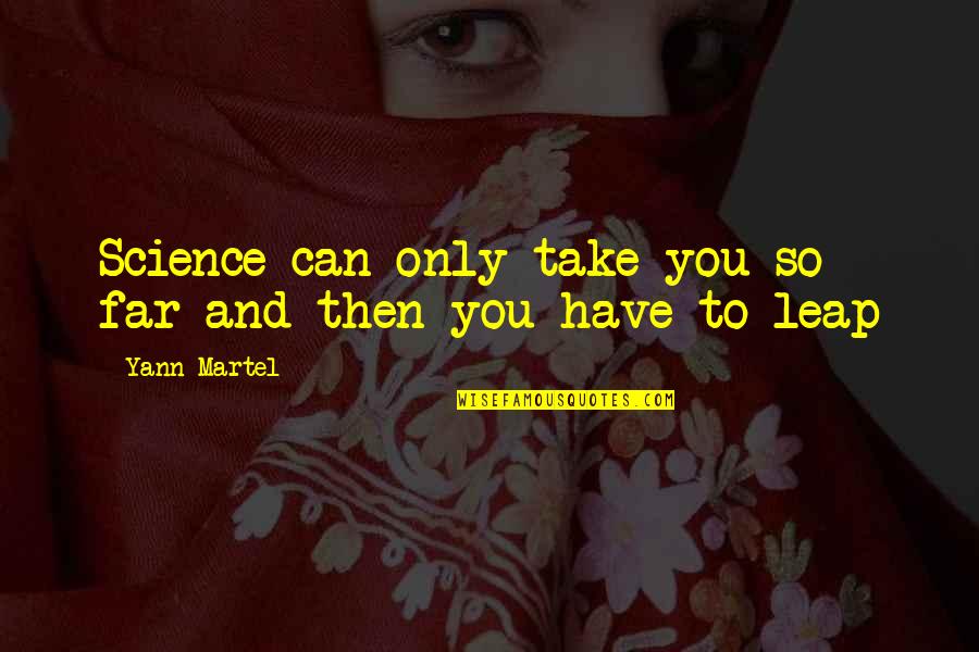 You So Far Quotes By Yann Martel: Science can only take you so far and