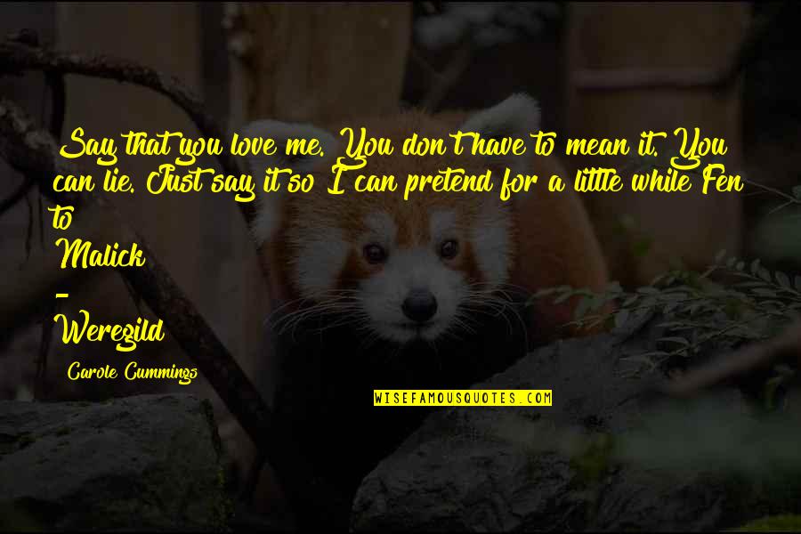 You So Mean Quotes By Carole Cummings: Say that you love me. You don't have You So Mean Quotes By Carole Cummings: Say that you love me. You don't have