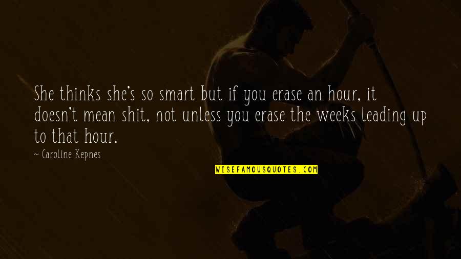 You So Mean Quotes By Caroline Kepnes: She thinks she's so smart but if you You So Mean Quotes By Caroline Kepnes: She thinks she's so smart but if you