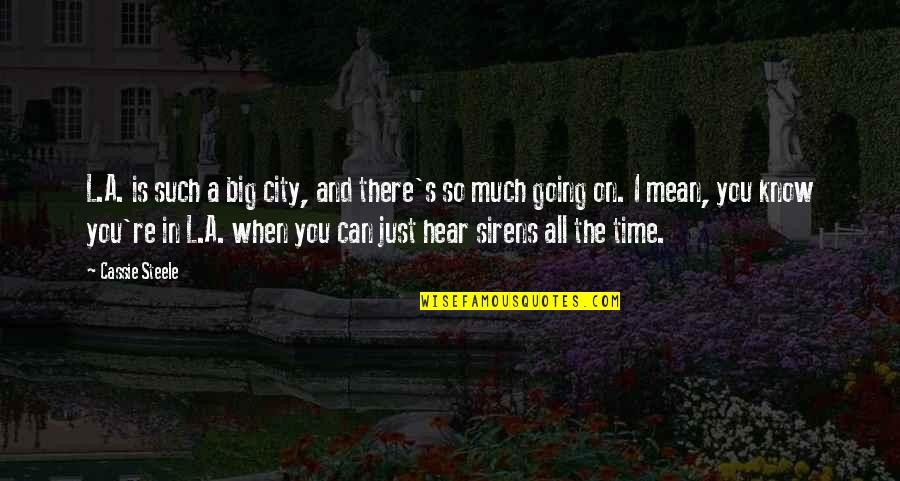 You So Mean Quotes By Cassie Steele: L.A. is such a big city, and there's You So Mean Quotes By Cassie Steele: L.A. is such a big city, and there's