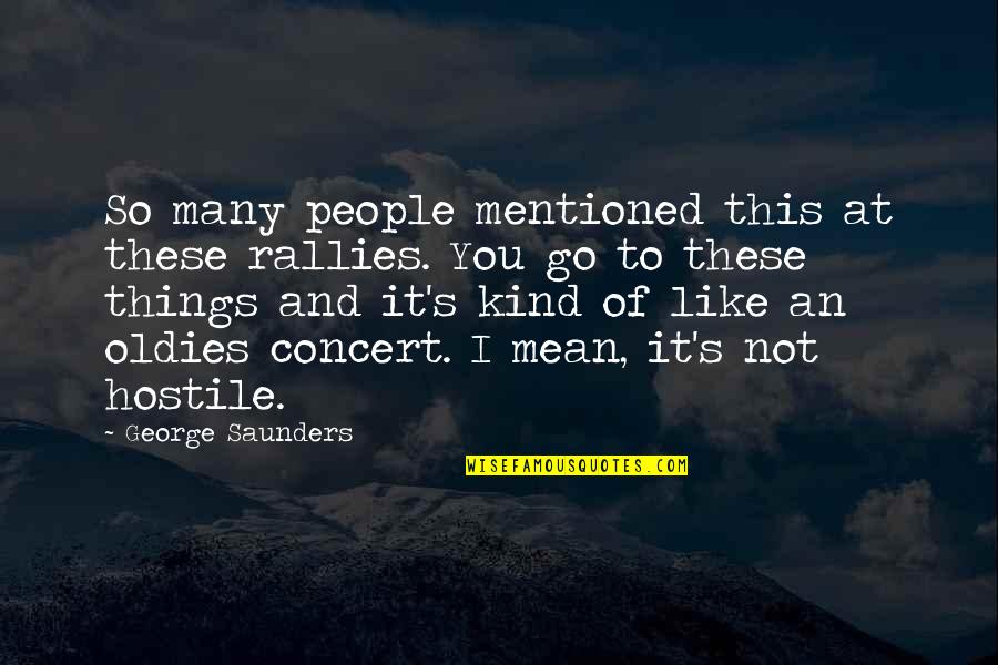 You So Mean Quotes By George Saunders: So many people mentioned this at these rallies. You So Mean Quotes By George Saunders: So many people mentioned this at these rallies.