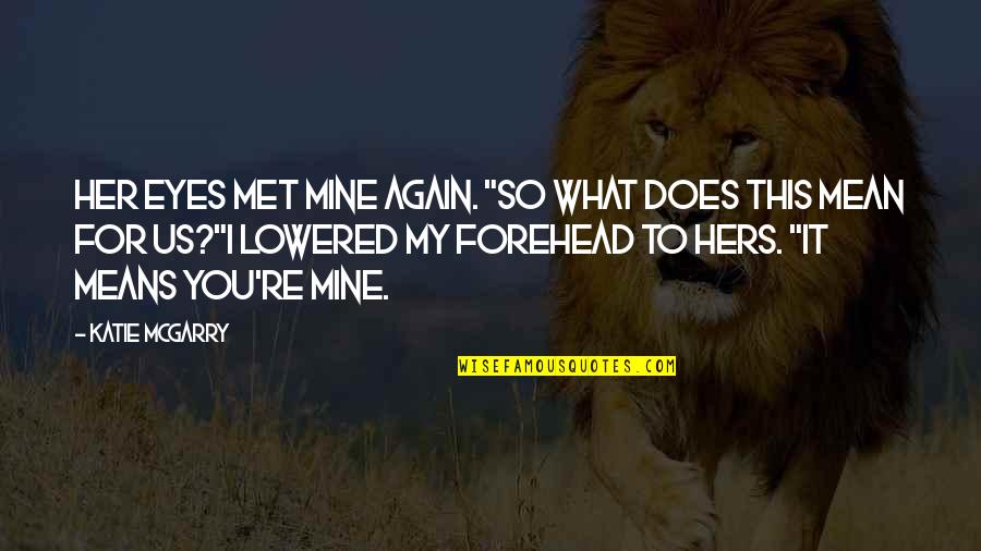 You So Mean Quotes By Katie McGarry: Her eyes met mine again. "So what does You So Mean Quotes By Katie McGarry: Her eyes met mine again. "So what does