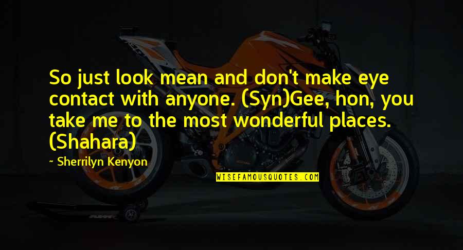 You So Mean Quotes By Sherrilyn Kenyon: So just look mean and don't make eye You So Mean Quotes By Sherrilyn Kenyon: So just look mean and don't make eye