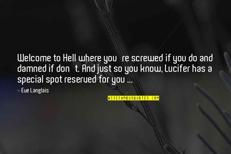 You So Special Quotes By Eve Langlais: Welcome to Hell where you're screwed if you